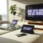 Living room with Smart TV, tablet, phone, and laptop all showing IPTV interface, with text 'Best IPTV Service for All Devices – Easy to Use'