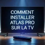 Comment installer Atlas Pro sur la TV facilement en 2025