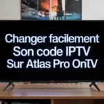 Changer facilement son code IPTV sur Atlas Pro ONTV