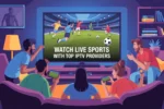 Group watching live football with IPTV on Smart TV — “Watch Live Sports with Top IPTV Providers” title on screen